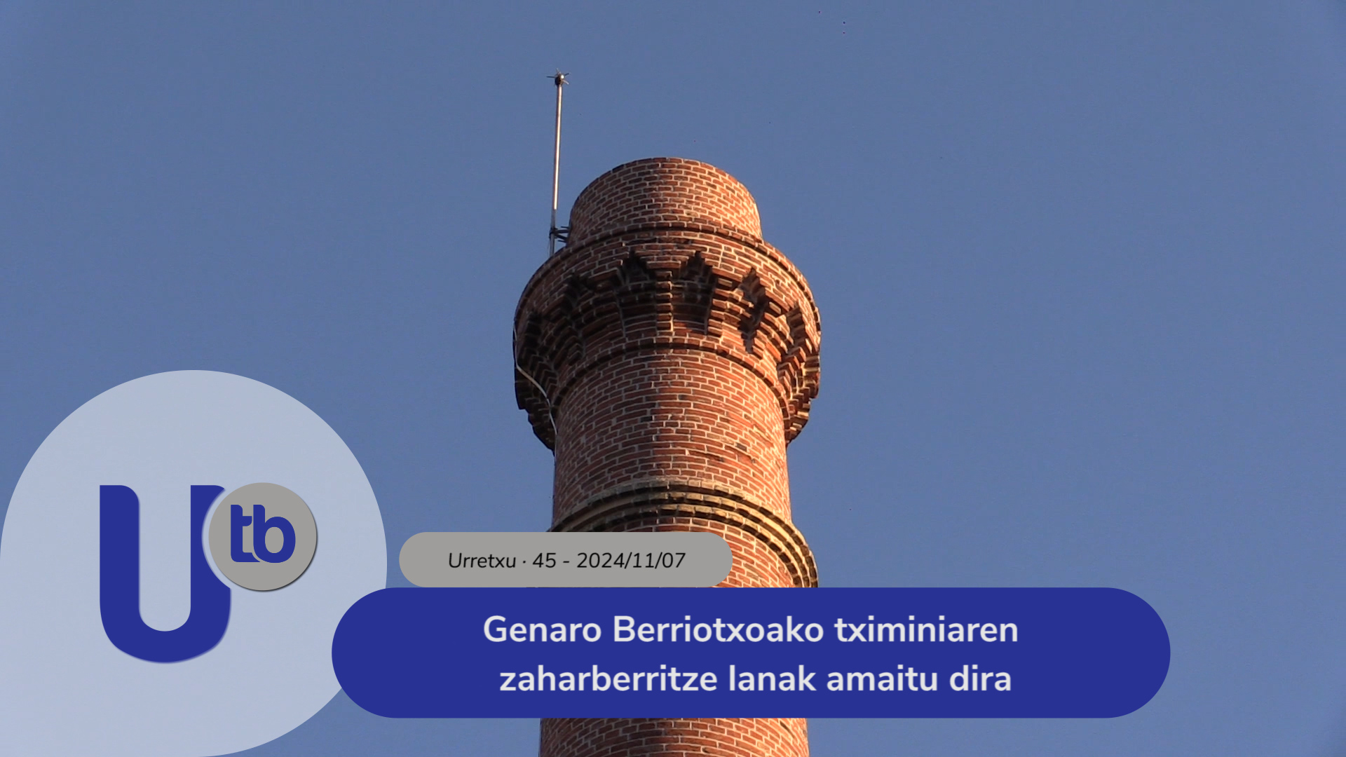 Finalizan las renovaciones de la chimenea de Genaro Berriochoa / Genaro Berriotxoako tximiniaren zaharberritze lanak amaitu dira